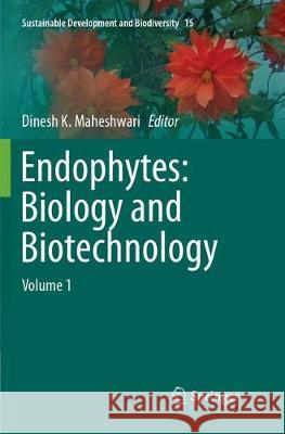 Endophytes: Biology and Biotechnology: Volume 1 Maheshwari, Dinesh K. 9783319882666 Springer