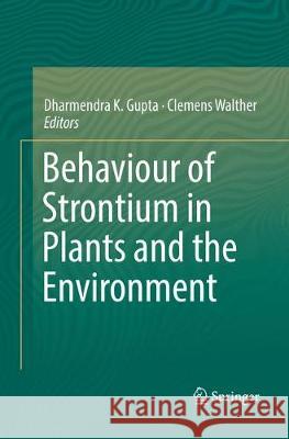 Behaviour of Strontium in Plants and the Environment Dharmendra K. Gupta Clemens Walther 9783319882765 Springer