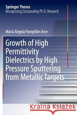 Growth of High Permittivity Dielectrics by High Pressure Sputtering from Metallic Targets Maria Angela Pampillo 9783319882840 Springer