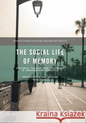 The Social Life of Memory: Violence, Trauma, and Testimony in Lebanon and Morocco Nikro, Norman Saadi 9783319882871 Palgrave MacMillan