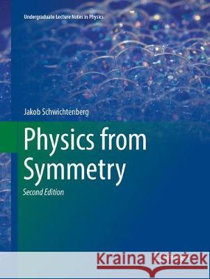 Physics from Symmetry Jakob Schwichtenberg 9783319882888 Springer