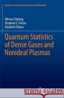 Quantum Statistics of Dense Gases and Nonideal Plasmas Werner Ebeling Vladimir E. Fortov Vladimir Filinov 9783319882901