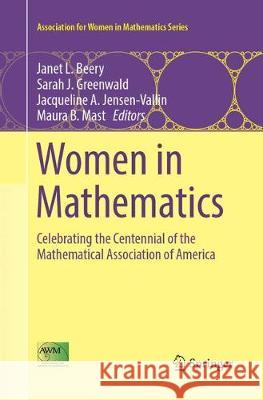 Women in Mathematics: Celebrating the Centennial of the Mathematical Association of America Beery, Janet L. 9783319883038 Springer