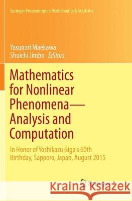 Mathematics for Nonlinear Phenomena -- Analysis and Computation: In Honor of Yoshikazu Giga's 60th Birthday, Sapporo, Japan, August 2015 Maekawa, Yasunori 9783319883168