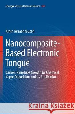 Nanocomposite-Based Electronic Tongue: Carbon Nanotube Growth by Chemical Vapor Deposition and Its Application Termehyousefi, Amin 9783319883267