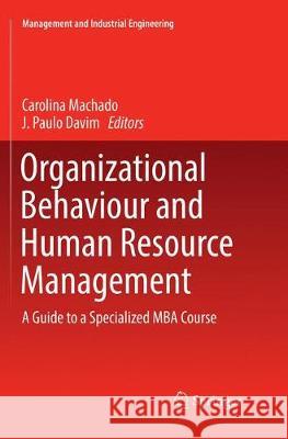 Organizational Behaviour and Human Resource Management: A Guide to a Specialized MBA Course Machado, Carolina 9783319883304