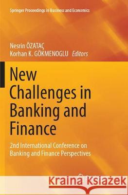 New Challenges in Banking and Finance: 2nd International Conference on Banking and Finance Perspectives Özataç, Nesrin 9783319883335 Springer