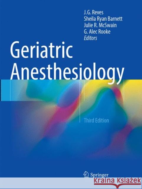 Geriatric Anesthesiology J. G. Reves Sheila Ryan Barnett Julie R. McSwain 9783319883359 Springer