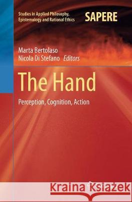 The Hand: Perception, Cognition, Action Bertolaso, Marta 9783319883366