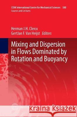 Mixing and Dispersion in Flows Dominated by Rotation and Buoyancy Herman J. H. Clercx Gertjan F. Va 9783319883380