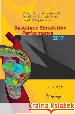 Sustained Simulation Performance 2017: Proceedings of the Joint Workshop on Sustained Simulation Performance, University of Stuttgart (Hlrs) and Tohok Resch, Michael M. 9783319883403