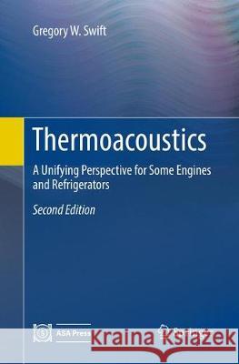 Thermoacoustics: A Unifying Perspective for Some Engines and Refrigerators Swift, Gregory W. 9783319883489 Springer