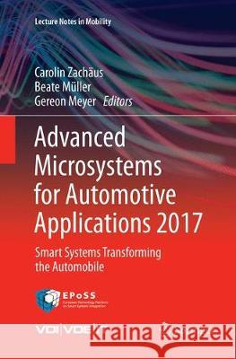 Advanced Microsystems for Automotive Applications 2017: Smart Systems Transforming the Automobile Zachäus, Carolin 9783319883557 Springer