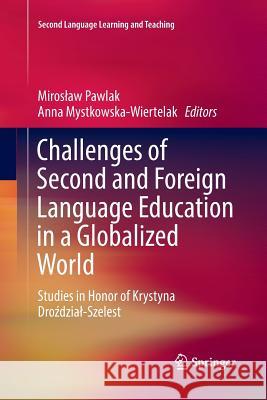 Challenges of Second and Foreign Language Education in a Globalized World: Studies in Honor of Krystyna Droździal-Szelest Pawlak, Miroslaw 9783319883564