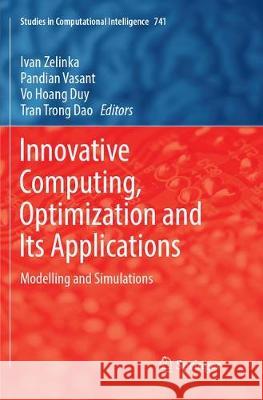 Innovative Computing, Optimization and Its Applications: Modelling and Simulations Zelinka, Ivan 9783319883571 Springer