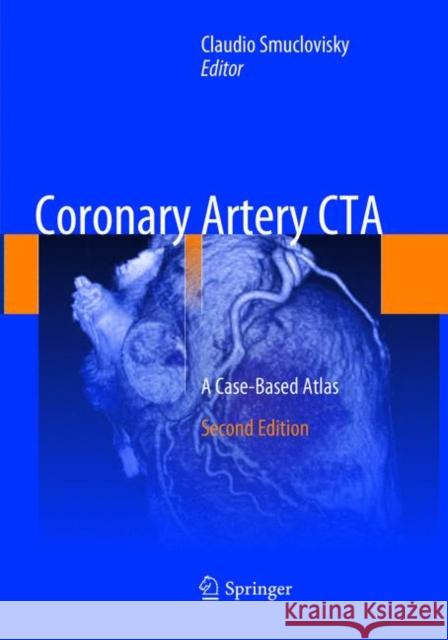 Coronary Artery CTA: A Case-Based Atlas Smuclovisky, Claudio 9783319883588 Springer