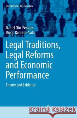 Legal Traditions, Legal Reforms and Economic Performance: Theory and Evidence Oto-Peralías, Daniel 9783319883694 Springer