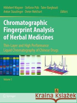 Chromatographic Fingerprint Analysis of Herbal Medicines Volume V: Thin-Layer and High Performance Liquid Chromatography of Chinese Drugs Wagner, Hildebert 9783319883724