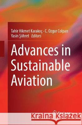 Advances in Sustainable Aviation Tahir Hikmet Karakoc C. Ozgur Colpan Yasin Şohret 9783319883847 Springer