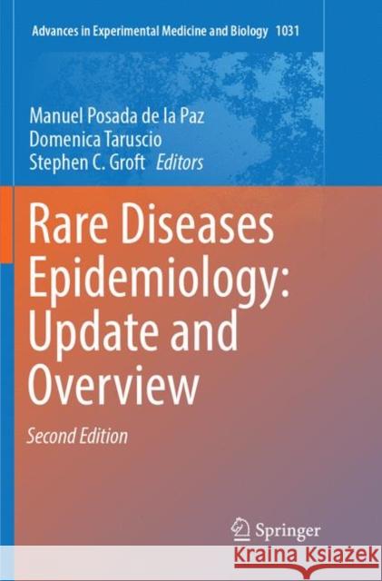 Rare Diseases Epidemiology: Update and Overview Manuel Posad Domenica Taruscio Stephen C. Groft 9783319883854 Springer