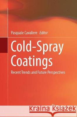 Cold-Spray Coatings: Recent Trends and Future Perspectives Cavaliere, Pasquale 9783319883922 Springer