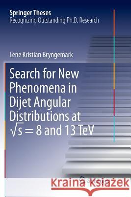 Search for New Phenomena in Dijet Angular Distributions at √s = 8 and 13 TeV Bryngemark, Lene Kristian 9783319884172 Springer