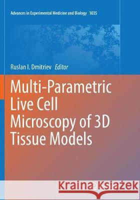 Multi-Parametric Live Cell Microscopy of 3D Tissue Models Ruslan I. Dmitriev 9783319884189 Springer