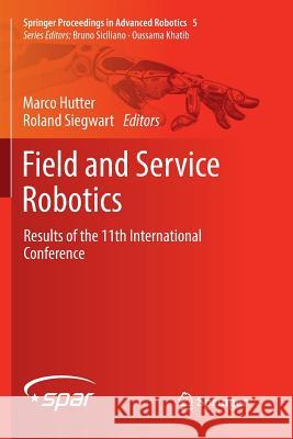 Field and Service Robotics: Results of the 11th International Conference Hutter, Marco 9783319884196 Springer