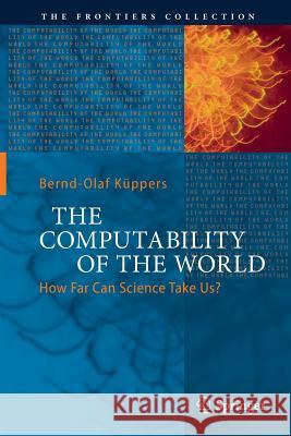 The Computability of the World: How Far Can Science Take Us? Woolley, Paul 9783319884219 Springer