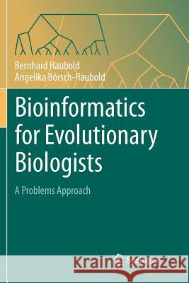 Bioinformatics for Evolutionary Biologists: A Problems Approach Haubold, Bernhard 9783319884240