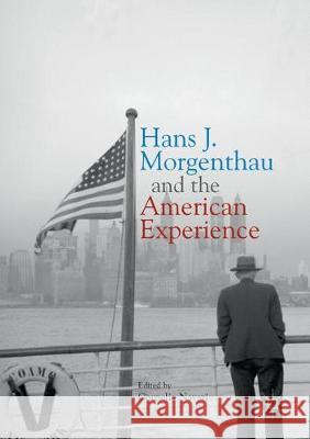 Hans J. Morgenthau and the American Experience Cornelia Navari 9783319884394
