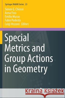 Special Metrics and Group Actions in Geometry Simon G. Chiossi Anna Fino Emilio Musso 9783319884448 Springer