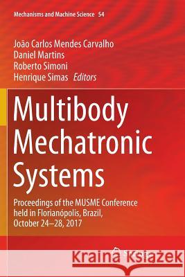 Multibody Mechatronic Systems: Proceedings of the Musme Conference Held in Florianópolis, Brazil, October 24-28, 2017 Carvalho, João Carlos Mendes 9783319884486