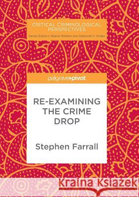 Re-Examining the Crime Drop Farrall, Stephen 9783319884615 Palgrave MacMillan