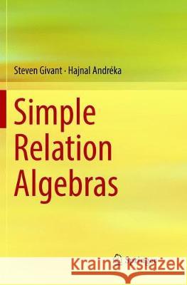 Simple Relation Algebras Steven Givant Hajnal Andreka 9783319884684 Springer
