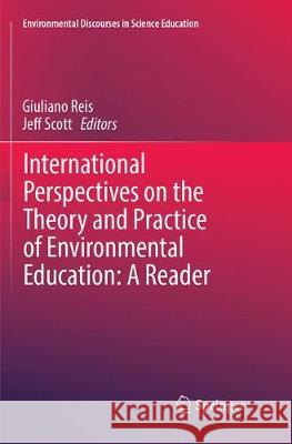 International Perspectives on the Theory and Practice of Environmental Education: A Reader Giuliano Reis Jeff Scott 9783319884776