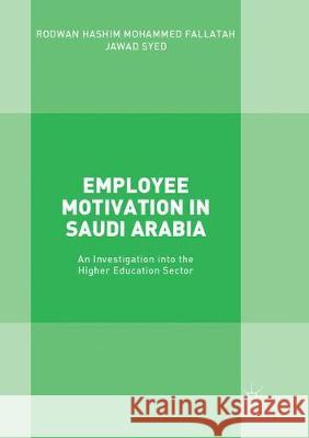 Employee Motivation in Saudi Arabia: An Investigation Into the Higher Education Sector Fallatah, Rodwan Hashim Mohammed 9783319884790 Palgrave MacMillan