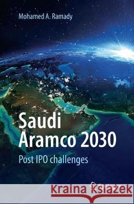 Saudi Aramco 2030: Post IPO Challenges Ramady, Mohamed A. 9783319884813 Springer