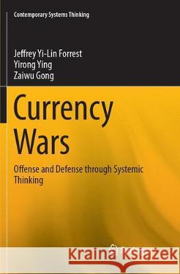 Currency Wars: Offense and Defense Through Systemic Thinking Yi-Lin Forrest, Jeffrey 9783319884844