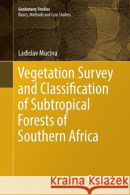 Vegetation Survey and Classification of Subtropical Forests of Southern Africa Ladislav Mucina 9783319884943 Springer