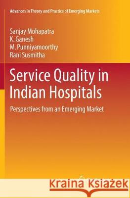 Service Quality in Indian Hospitals: Perspectives from an Emerging Market Mohapatra, Sanjay 9783319885032