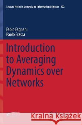 Introduction to Averaging Dynamics Over Networks Fagnani, Fabio 9783319885322 Springer