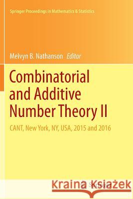 Combinatorial and Additive Number Theory II: Cant, New York, Ny, Usa, 2015 and 2016 Nathanson, Melvyn B. 9783319885346