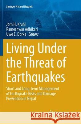 Living Under the Threat of Earthquakes: Short and Long-Term Management of Earthquake Risks and Damage Prevention in Nepal Kruhl, Jörn H. 9783319885360