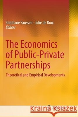 The Economics of Public-Private Partnerships: Theoretical and Empirical Developments Saussier, Stéphane 9783319885377 Springer