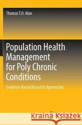 Population Health Management for Poly Chronic Conditions: Evidence-Based Research Approaches Wan, Thomas T. H. 9783319885391 Springer