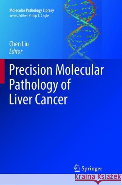 Precision Molecular Pathology of Liver Cancer Chen Liu 9783319885438 Springer