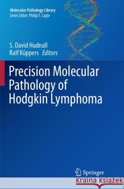 Precision Molecular Pathology of Hodgkin Lymphoma S. David Hudnall Ralf Kuppers 9783319885476 Springer