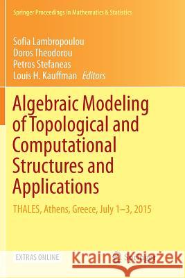Algebraic Modeling of Topological and Computational Structures and Applications: Thales, Athens, Greece, July 1-3, 2015 Lambropoulou, Sofia 9783319885490 Springer