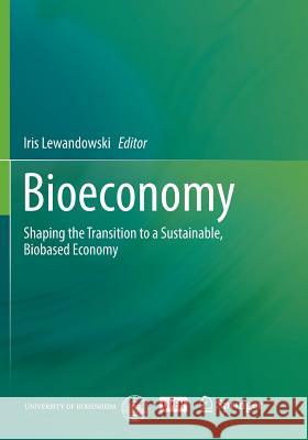 Bioeconomy: Shaping the Transition to a Sustainable, Biobased Economy Lewandowski, Iris 9783319885551